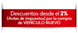 Descuentos desde el 2% (Antes de impuestos) por la compra de VEHCULO NUEVO