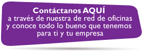 Contctanos AQU a travs de nuestra de Red de Oficinas y conoce todo lo bueno que tenemos para ti y tu empresa