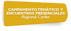 CAMPAMENTO TEM�TICO Y ENCUENTROS PRESENCIALES  Regional Caribe