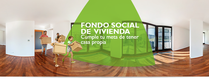 FONDO SOCIAL DE VIVIENDA Cumple tu meta de tener casa propia