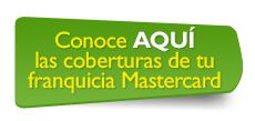 Conoce AQU las coberturas de tu franquicia Mastercard