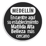 MEDELLN Encuentre aqu su establecimiento Matilda Alta Belleza  ms cercano