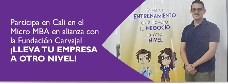 Participa en Cali en el Micro MBA en alianza con la Fundaci�n Carvajal �Lleva tu empresa a otro nivel!